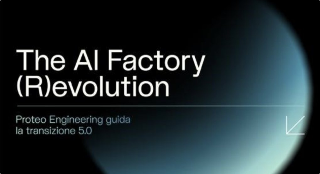 THE AI FACTORY (R)EVOLUTION - Proteo Engineering guida la transizione 5.0